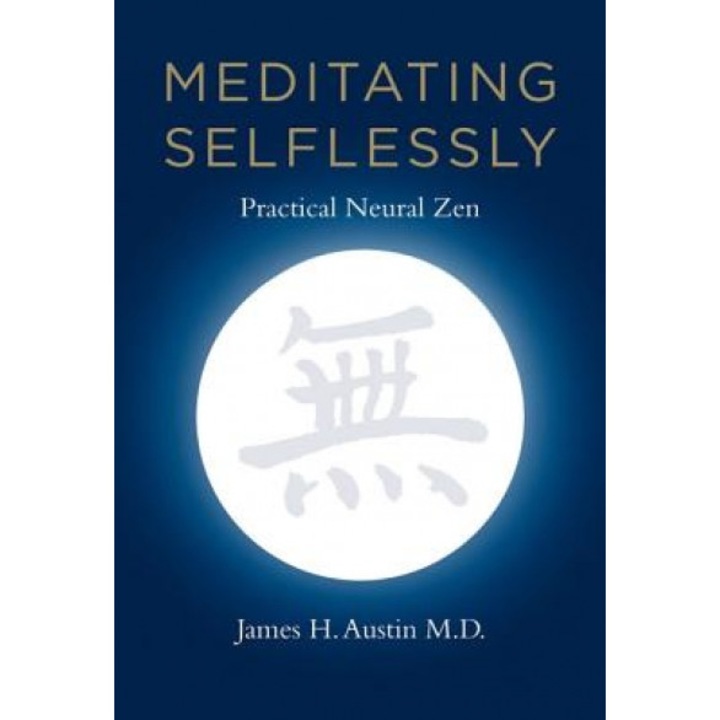 Meditating Selflessly: Practical Neural Zen - James H. Austin (Author)