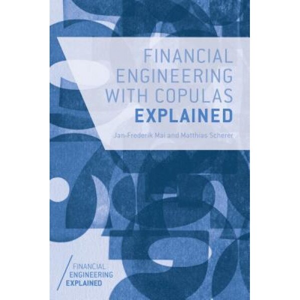 Financial Engineering with Copulas Explained - Matthias Scherer (Author)