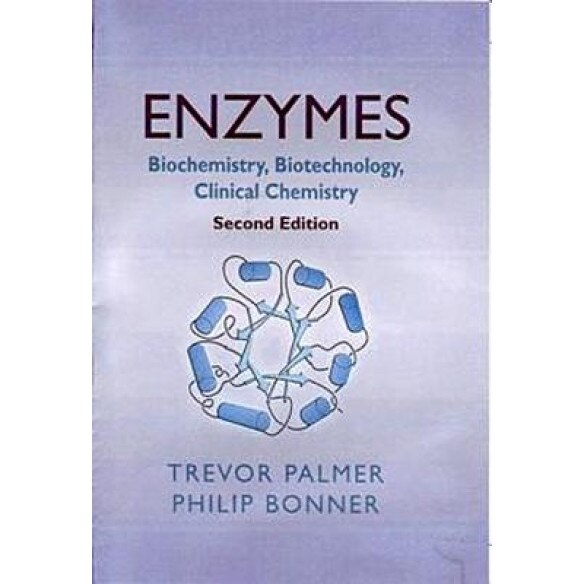 Enzymes: Biochemistry, Biotechnology and Clinical Chemistry, Trevor Palmer (Author)