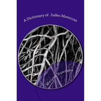 A Dictionary of Judeo Moroccan: Moroccan-English / English-Moroccan, Marcus Hanouna (Author) A Dictionary of Judeo Moroccan: Moroccan-English / English-Moroccan, Marcus Hanouna (Author)