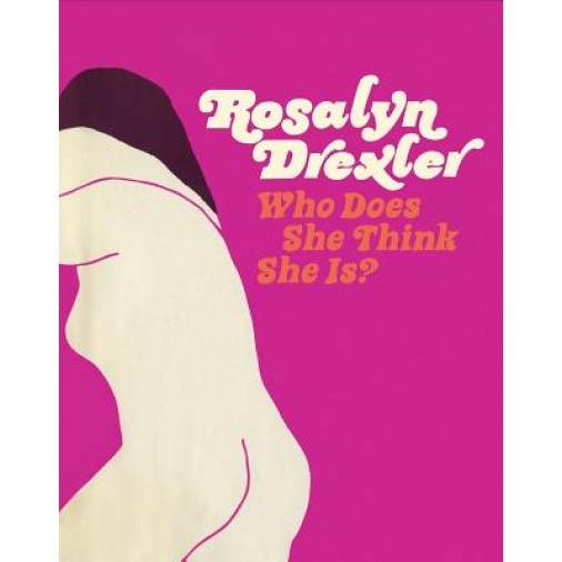 Rosalyn Drexler: Who Does She Think She Is?, Rosalyn Drexler (Artist)