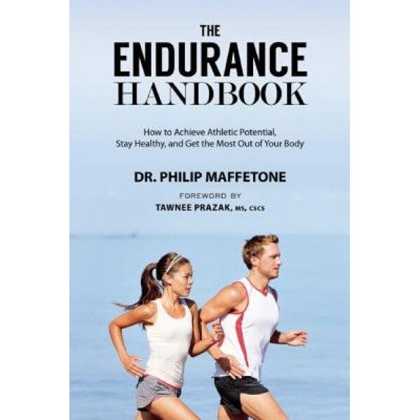 The Endurance Handbook: How to Achieve Athletic Potential, Stay Healthy, and Get the Most Out of Your Body, Philip Maffetone (Author)