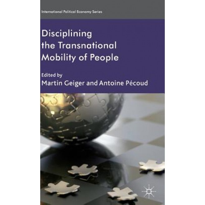 Disciplining the Transnational Mobility of People, Martin Geiger (Editor)