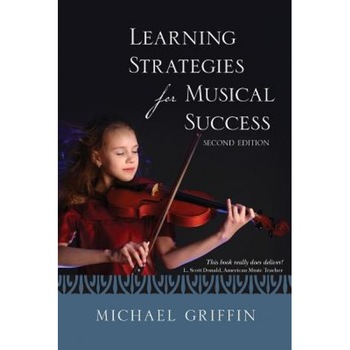 Learning Strategies for Musical Success, Michael Griffin (Author) Learning Strategies for Musical Success, Michael Griffin (Author)