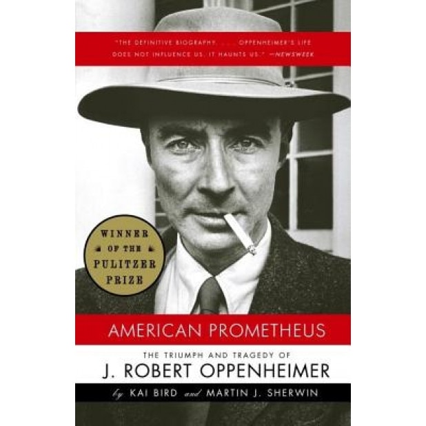 American Prometheus: The Triumph and Tragedy of J. Robert Oppenheimer, Kai Bird, Martin J. Sherwin