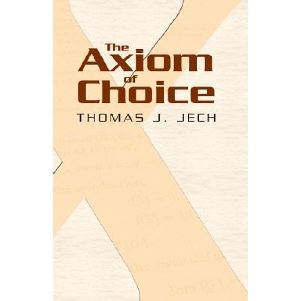 The Axiom of Choice, Thomas J. Jech (Author)