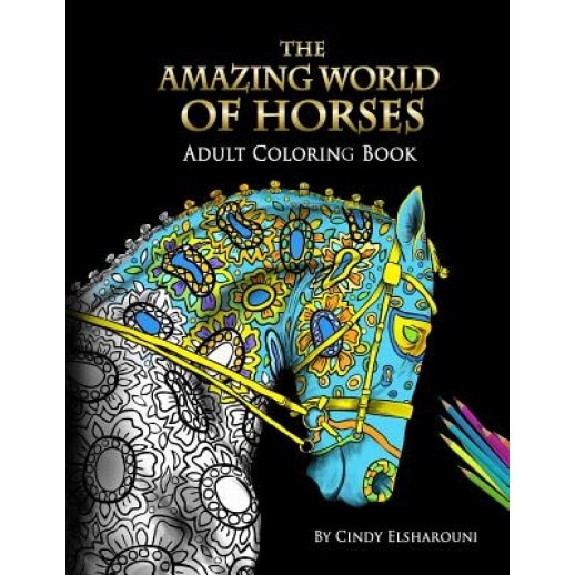 The Amazing World of Horses: Adult Coloring Book Volume 1, Cindy Elsharouni (Author)