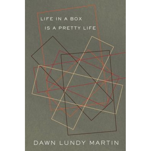 Life in a Box Is a Pretty Life, Dawn Lundy Martin (Author)