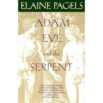 Adam, Eve, and the Serpent: Sex and Politics in Early Christianity, Elaine Pagels Adam, Eve, and the Serpent: Sex and Politics in Early Christianity, Elaine Pagels