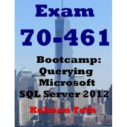 Exam 70-461 Bootcamp: Querying Microsoft SQL Server 2012 - Kalman Toth (Author)