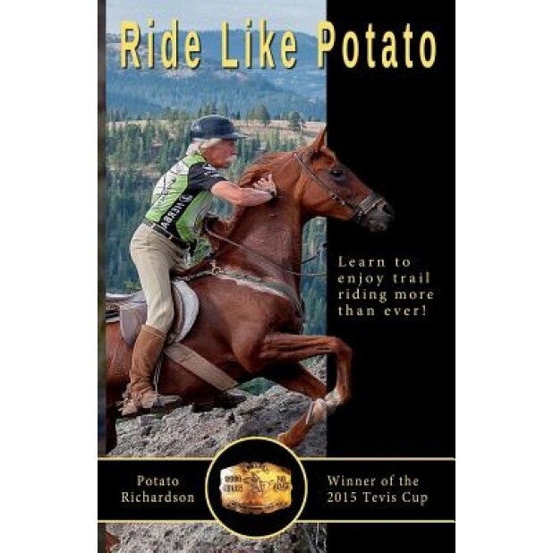 Ride Like Potato: Learn to Enjoy Trail Riding More Than Ever!, Potato Richardson (Author)