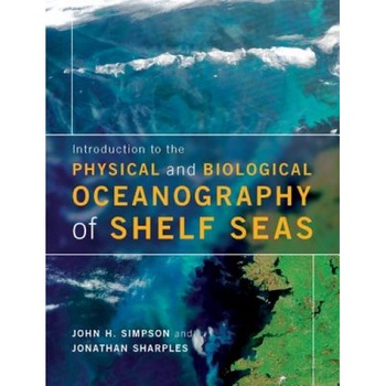 Introduction to the Physical and Biological Oceanography of Shelf Seas. John H. Simpson, Jonathan Sharples, John Simpson (Author) Introduction to the Physical and Biological Oceanography of Shelf Seas. John H. Simpson, Jonathan Sharples, John Simpson (Author)
