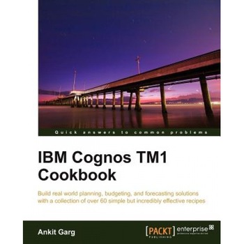 IBM Cognos Tm1 Cookbook, Ankit Garg (Author) IBM Cognos Tm1 Cookbook, Ankit Garg (Author)