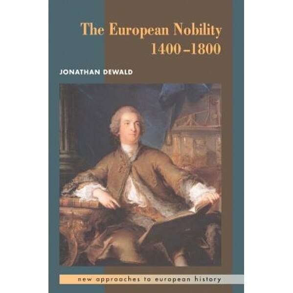The European Nobility, 1400 1800, Jonathan Dewald (Author)