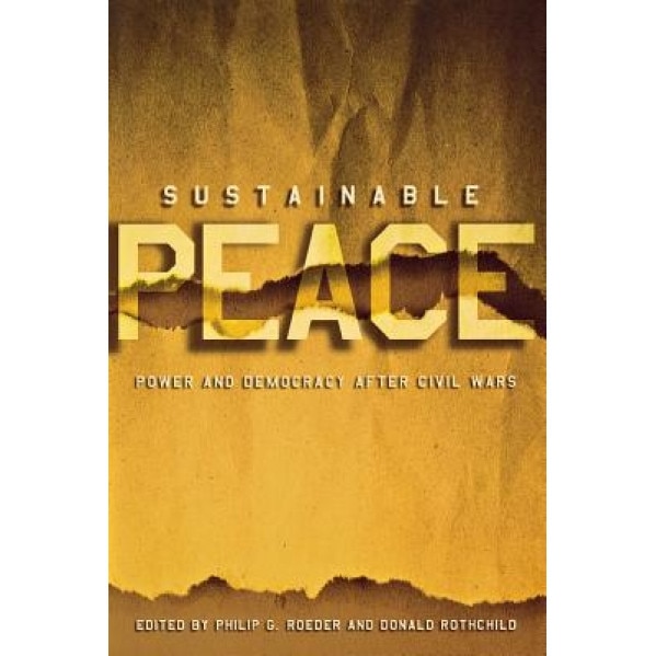 Sustainable Peace: Power and Democracy After Civil Wars, Philip G. Roeder (Editor)