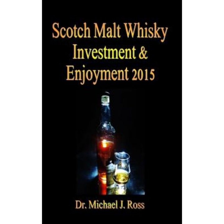 Scotch Malt Whisky Investment & Enjoyment 2015 - Dr Michael J. Ross (Author)