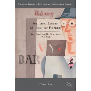 Art and Life in Modernist Prague: Karel ?Apek and His Generation, 1911-1938, Thomas Ort (Author) Art and Life in Modernist Prague: Karel ?Apek and His Generation, 1911-1938, Thomas Ort (Author)
