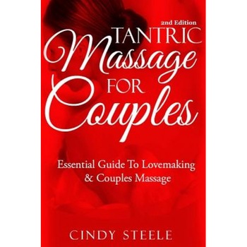 Tantric Massage for Couples: Essential Guide to Love Making & Couples Massage, Cindy Steele (Author) Tantric Massage for Couples: Essential Guide to Love Making & Couples Massage, Cindy Steele (Author)