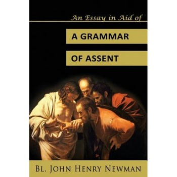 An Essay in Aid of a Grammar of Assent, Bl John Henry Newman (Author) An Essay in Aid of a Grammar of Assent, Bl John Henry Newman (Author)