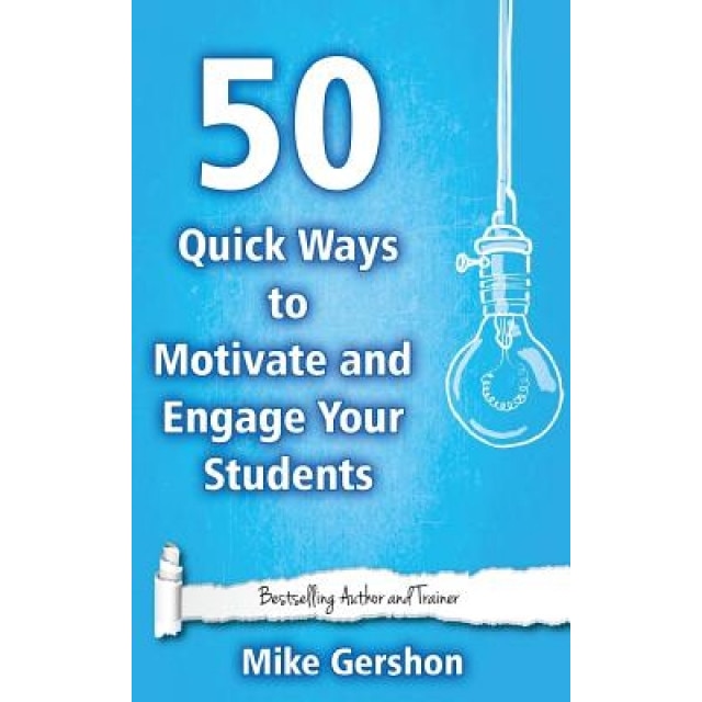 50 Quick Ways to Motivate and Engage Your Students, MR Mike Gershon (Author)