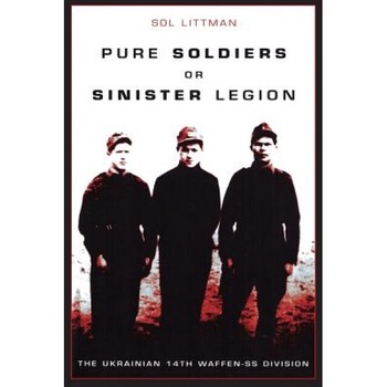 Pure Soldiers or Sinister Legion -The Ukrainian 14th Waffen-SS Division, Sol Littman (Author) Pure Soldiers or Sinister Legion -The Ukrainian 14th Waffen-SS Division, Sol Littman (Author)