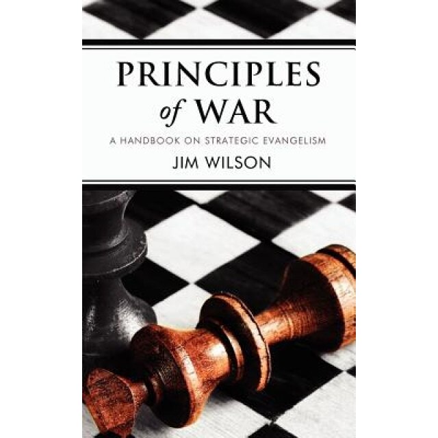 Principles of War: A Handbook on Strategic Evangelism, Jim Wilson (Author)