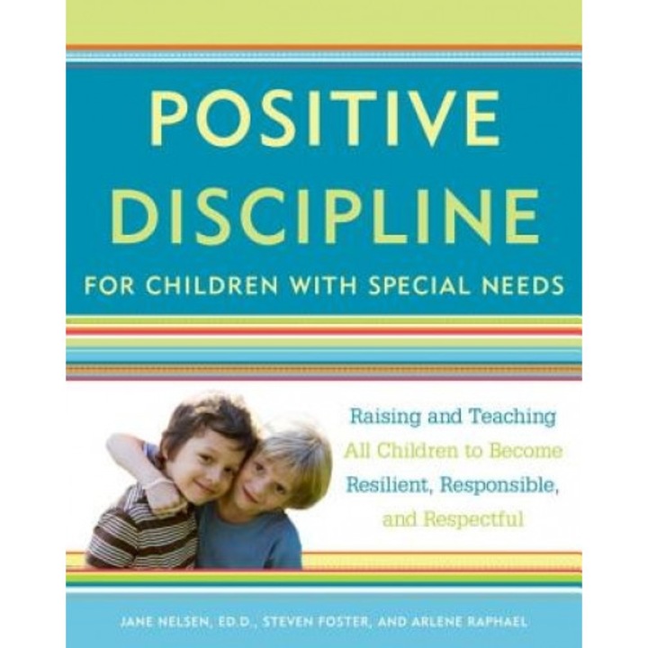 Positive Discipline for Children with Special Needs: Raising and Teaching All Children to Become Resilient, Responsible, and Respectful, Jane Nelsen (Author)