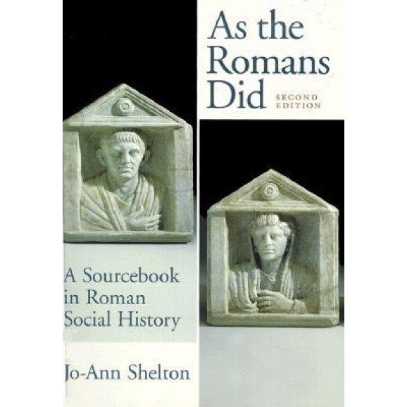 As the Romans Did: A Sourcebook in Roman Social History, Jo-Ann Shelton