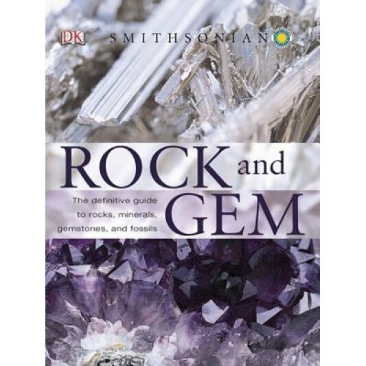 Smithsonian Rock and Gem: The Definitive Guide to Rocks, Minerals, Gems, and Fossils, Ronald Louis Bonewitz