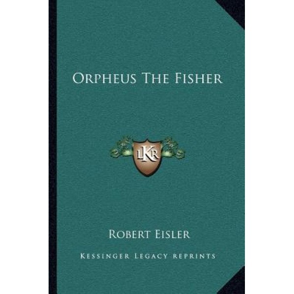 Orpheus the Fisher, Robert Eisler (Author)
