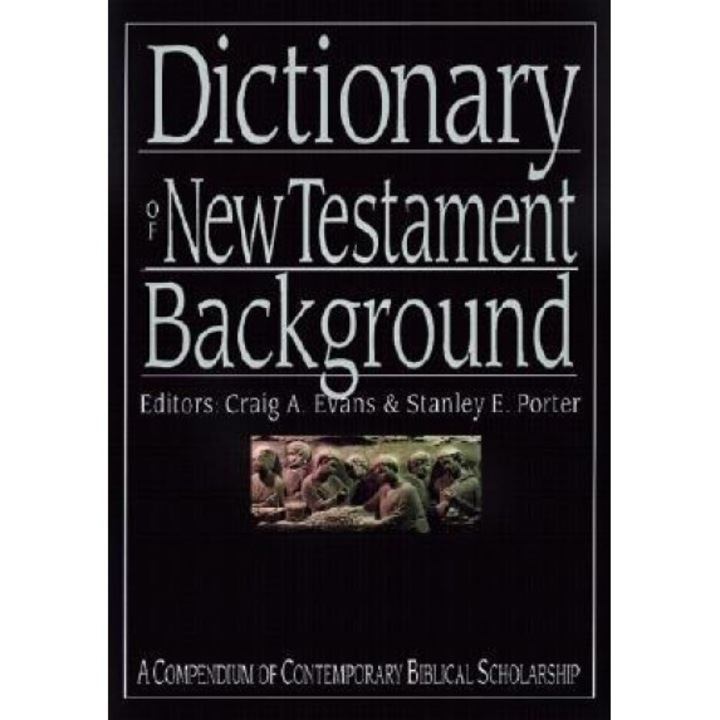 Dictionary of New Testament Background: A Compendium of Contemporary Biblical Scholarship, Craig A. Evans (Editor)