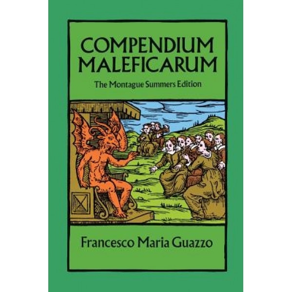 Compendium Maleficarum: The Montague Summers Edition - Guazzo, Francesco Maria Guazzo