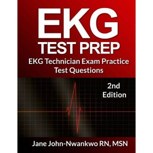EKG Test Prep: EKG Technician Exam Practice Test Questions - Msn Jane John-Nwankwo Rn (Author)