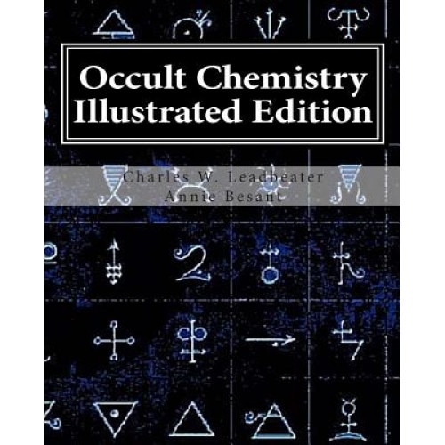 Occult Chemistry Illustrated Edition: Clairvoyant Observations on the Chemical Elements - Charles W. Leadbeater (Author)