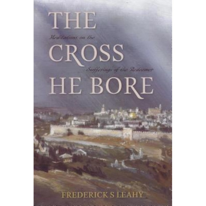 Cross He Bore:, Frederick S. Leahy (Author)