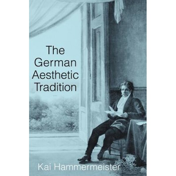 The German Aesthetic Tradition, Kai Hammermeister (Author)