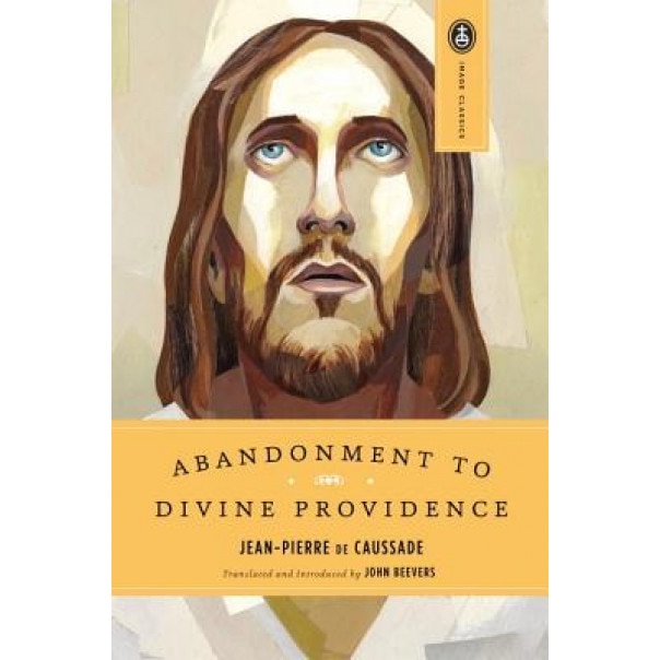Abandonment to Divine Providence, Jean-Pierre De Caussade