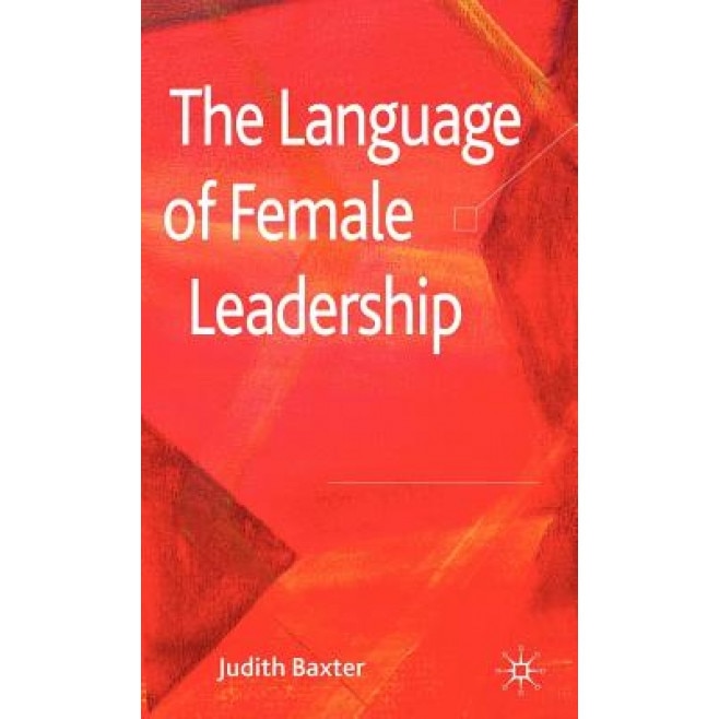 The Language of Female Leadership, Judith Baxter (Author)