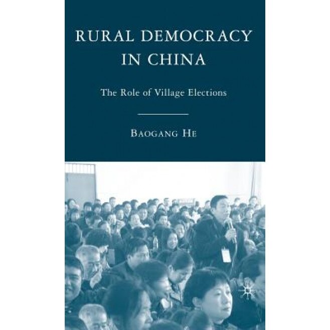 Rural Democracy in China: The Role of Village Elections, Baogang He (Author)