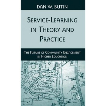 Service-Learning in Theory and Practice: The Future of Community Engagement in Higher Education, Dan W. Butin (Author) Service-Learning in Theory and Practice: The Future of Community Engagement in Higher Education, Dan W. Butin (Author)