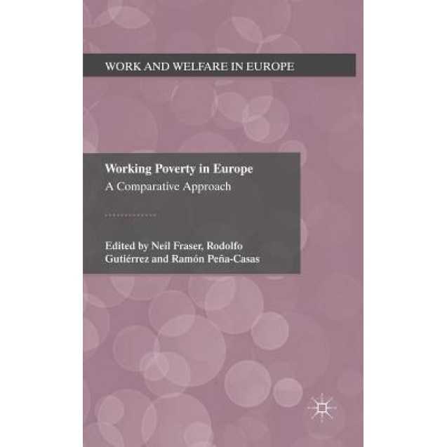 Working Poverty in Europe: A Comparative Approach, Neil Fraser (Editor)