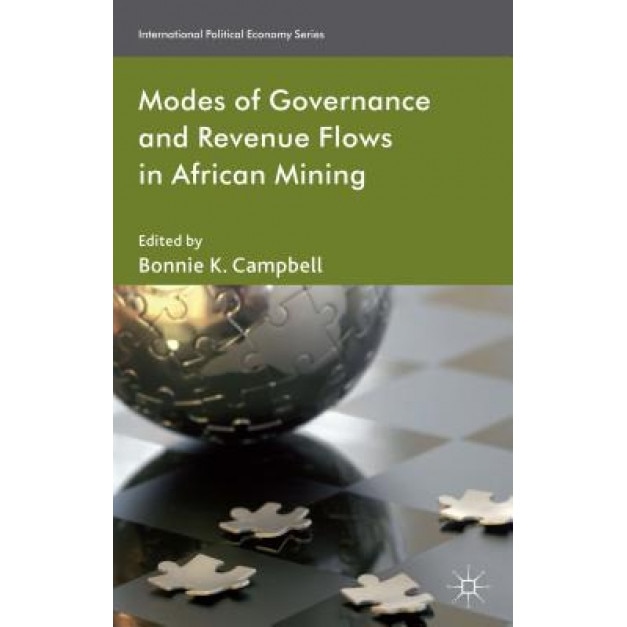 Modes of Governance and Revenue Flows in African Mining, Bonnie K. Campbell (Editor)