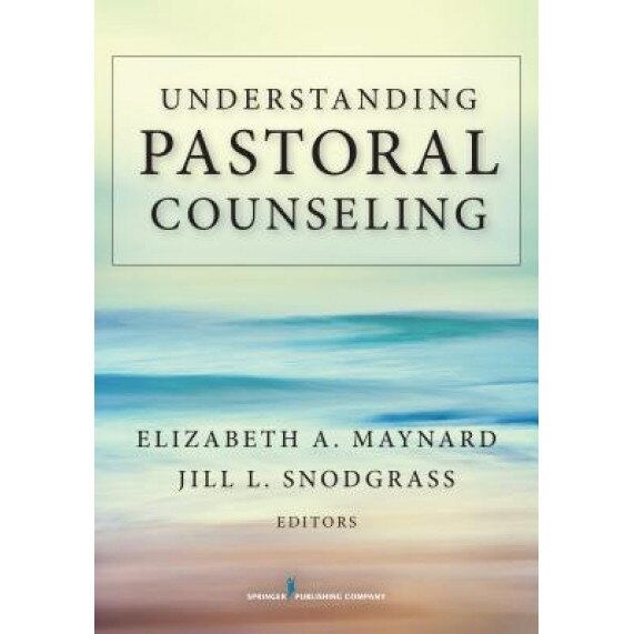 Understanding Pastoral Counseling, Elizabeth A. Maynard (Editor)