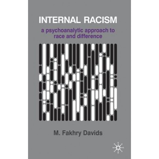 Internal Racism: A Psychoanalytic Approach to Race and Difference - M. Fakhry Davids (Author)