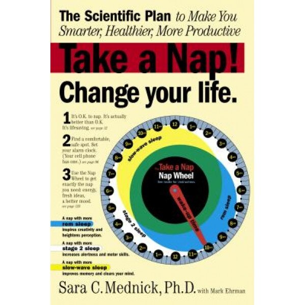 Take a Nap! Change Your Life.: The Scientific Plan to Make You Smarter, Healthier, More Productive, Sara Mednick