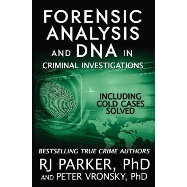 Forensic Analysis and DNA in Criminal Investigations: Including Cold Cases Solved, Rj Parker (Author)