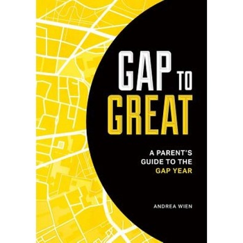 Gap to Great: A Parent's Guide to the Gap Year, Andrea Wien (Author) Gap to Great: A Parent's Guide to the Gap Year, Andrea Wien (Author)