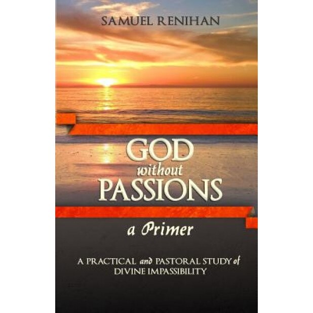 God Without Passions: A Primer, Samuel Renihan (Author)