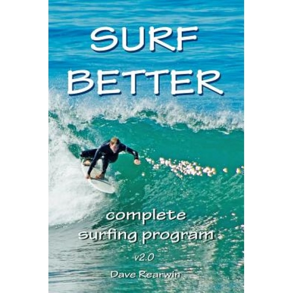 Surf Better: Complete Surfing Program, Dave Rearwin (Author)