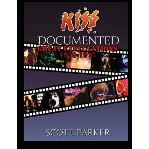 Kiss Documented Volume One: Great Expectations 1970-1977, Scott Parker (Author)